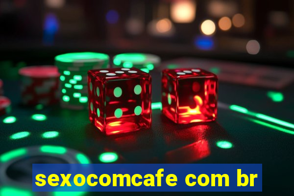 sexocomcafe com br